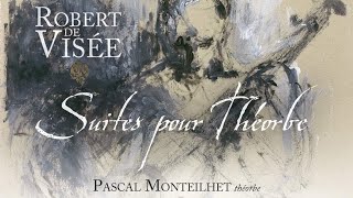 Robert de Visée  Suites pour théorbe (1716)  Pascal Monteilhet