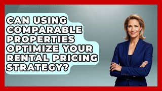 Can Using Comparable Properties Optimize Your Rental Pricing Strategy