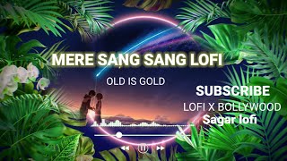 Mere Sang Sang Aaya [ SLOWED   REVERB ] | Champagne Talk | SAGAR #viral #bollywood