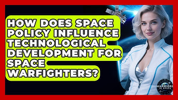 How Does Space Policy Influence Technological Development for Space Warfighters? - Warriors In Space