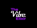 THE VIBE ELIXIR // PART 1