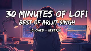 Best Of Arijit Singh (Slowed   Reverb) |  Lofi Song| To Chill, Relax, Study