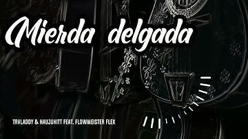 Mierda delgada | TRVladdy & Haujukitt feat. Flowmeister Flex