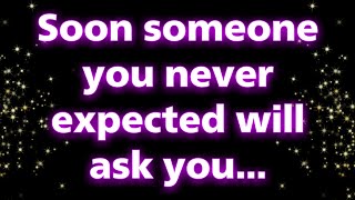 Angels say Soon someone you never expected will ask you... | Angel messages | Angel says