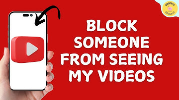 How To Block Someone From Seeing My YouTube Videos