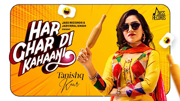 Har Ghar Di Kahaani  | ( Full HD ) | Tanishq Kaur Ft. Rahul Jungral | New Punjabi Songs 2019