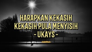 Ukays - Harapkan Kekasih, Kekasih Pula Menyisih (Lirik Lagu)