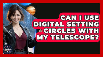 Can I Use Digital Setting Circles With My Telescope? - Astronomy Made Simple