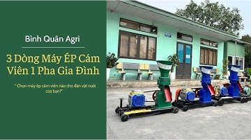 So sánh 3 dòng máy ép cám viên 1 pha | S150 – S160 – S180 | Bình Quân Agri