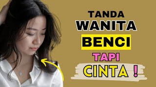 Tanda Wanita Benci Tapi Cinta | Suka Padamu