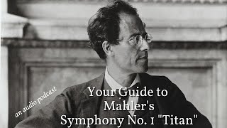 Your Guide to Mahler's Symphony No. 1 "Titan" (an audio podcast)