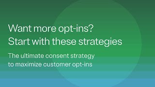 Consent strategy tips to maximize customer opt-ins