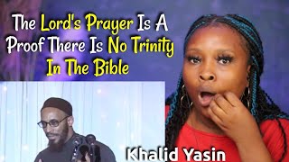 CHRISTIAN REACTS to The lord's Prayer Is An Evidence Against Trinity - Khalid Yasin