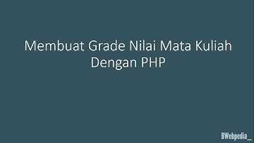 Membuat Grade Nilai Mata Kuliah Dengan PHP