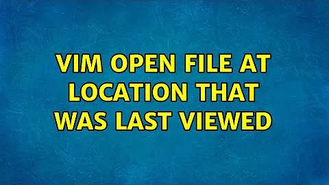 Vim open file at location that was last viewed (3 Solutions!!)