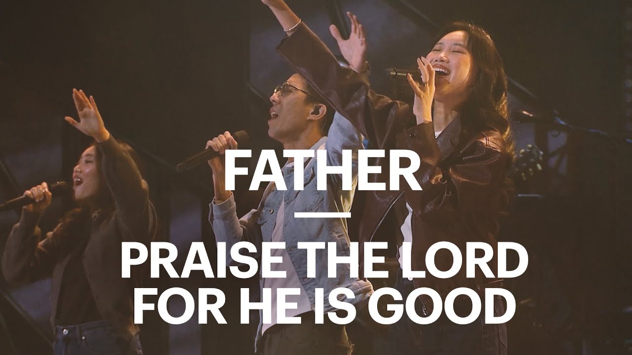 Father / Praise The Lord For He Is Good | New Creation Worship