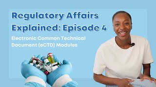 Regulatory Affairs Explained Series Episode 4 | Electronic Common Technical Document (eCTD) Modules