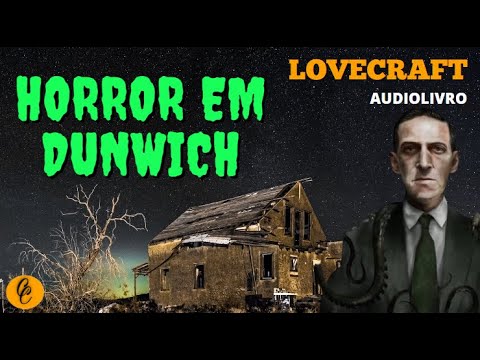 Horror em Dunwich - Completo! - H. P. Lovecraft - Conto um Conto - Audiolivro