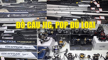 CẦN JIGGING, POPPING, MÁY CÂU ĐIỆN, CÂU JIG, POP,..