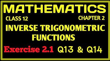 Chapter 2 : Inverse Trigonometric Function : Class 12 : Exercise 2.1 (Q13 & Q14) : NcertSolutions