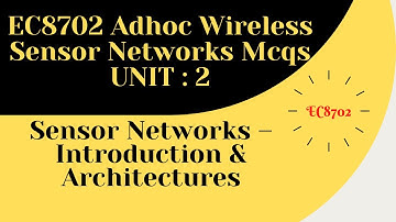 #EC8702_Adhoc_Wireless_Sensor_Networks_MCQS| UNIT:2 Sensor Networks – Introduction & Architectures