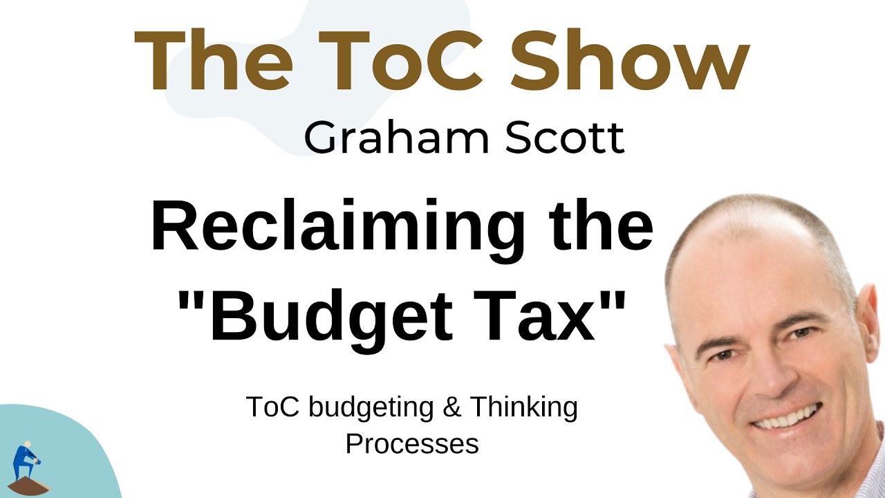 The ToC Show with Graham Scott - Reclaiming the "Budget Tax"