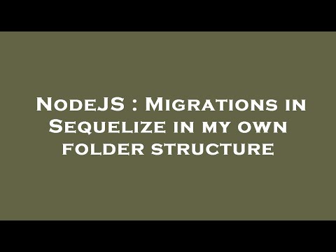 NodeJS : Migrations in Sequelize in my own folder structure