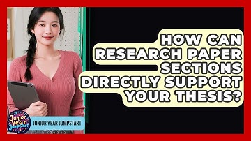 How Can Research Paper Sections Directly Support Your Thesis? - Junior Year Jumpstart