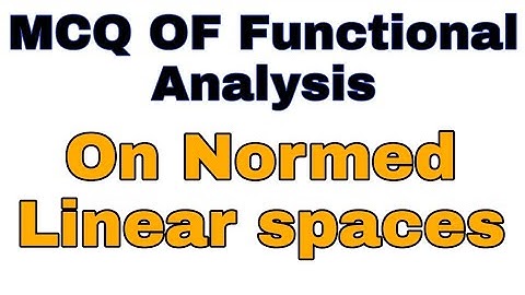 MCQ Of Functional Analysis On Nomed Linear Space, Hilbert And Inner Product Space