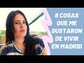 8 COSAS QUE ME GUSTARON DE VIVIR EN MADRID!