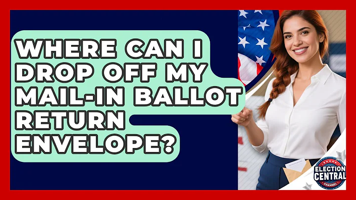 Where Can I Drop Off My Mail-in Ballot Return Envelope? - Election Central Channel