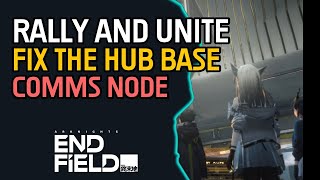 Rally and Unite Fix the Hub Base comms node Arknights Endfield