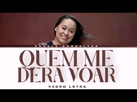 Ângela Gonçalves | Quem me dera Voar (VÍDEO LETRA)