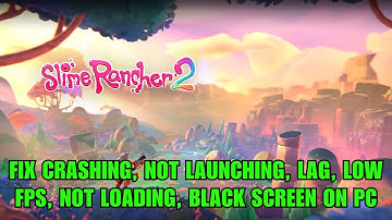 How To Fix Slime Rancher 2 Not Launching/Crashing at Startup/Lag/Not Loading/Black Screen on PC