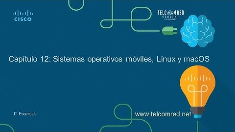 Capítulo 12: Sistemas operativos móviles, Linux y macOS