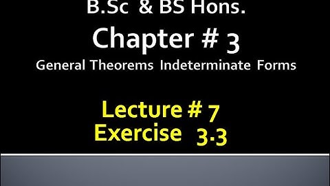 BSc&BS(HONs) CHAP 3 GENERAL THEOREMs INDETERMINATE FORMS.. CALCULUS with ANALYTICAL GEOMETRY..LEC 7