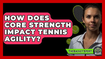 How Does Core Strength Impact Tennis Agility? - The Racket Xpert