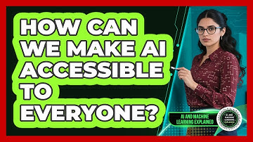 How Can We Make AI Accessible To Everyone? - AI and Machine Learning Explained