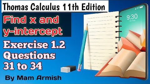 Exercise 1.2||Questions 31 to 34||Thomas Calculus 11th Edition||Find x and y-intercept