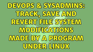 Famous DevOps & SysAdmins: Track, save and revert file system modifications made by a program under Linux Net Worth
