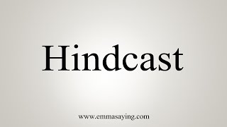How To Say Hindcast