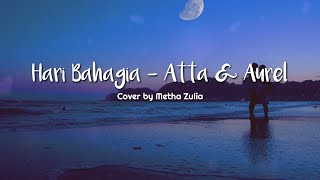 Hari Bahagia - Atta & Aurel (Lirik) Cover by Metha Zulia