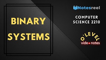 Binary Systems | O Level Notes Computer science 2210