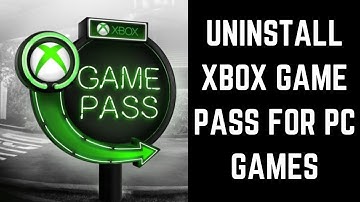 How to Uninstall Xbox Game Pass for PC Games