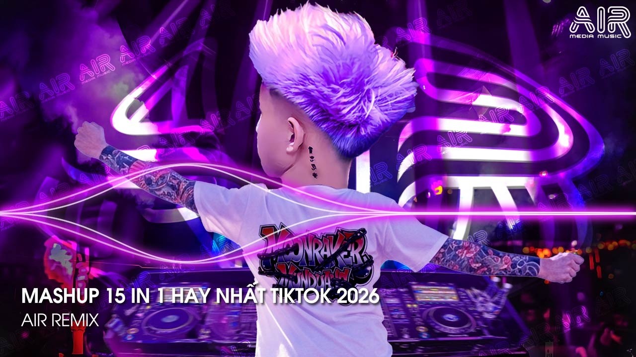 Mashup 15 in 1 - Nhạc Remix TikTok Triệu View Hay Nhất Hiện Nay ♫ Top 15 Nhạc TikTok Hay Nhất 2026