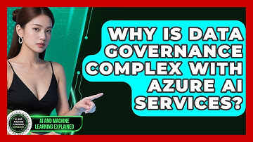 Why Is Data Governance Complex With Azure AI Services? - AI and Machine Learning Explained