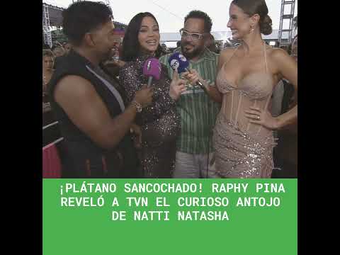 ¡Plátano sancochado! Raphy Pina reveló a TVN el curioso antojo de Natti Natasha