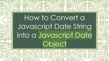 How to Convert a Javascript Date String into a Javascript Date Object