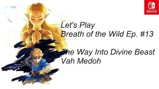 Lets Play Breath of the Wild Ep. #13: The Way Into Divine Beast Vah Medoh