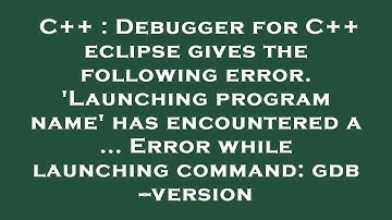 C++ : Debugger for C++ eclipse gives the following error. 